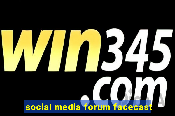 social media forum facecast